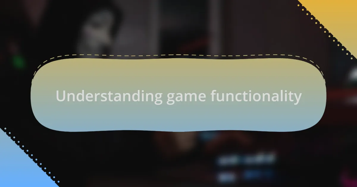 Understanding game functionality