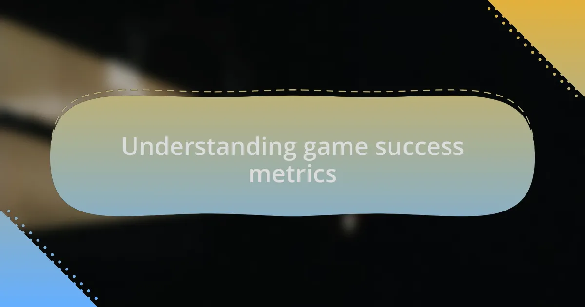 Understanding game success metrics