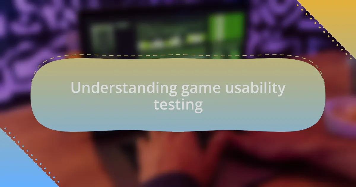 Understanding game usability testing