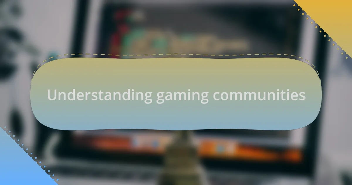 Understanding gaming communities