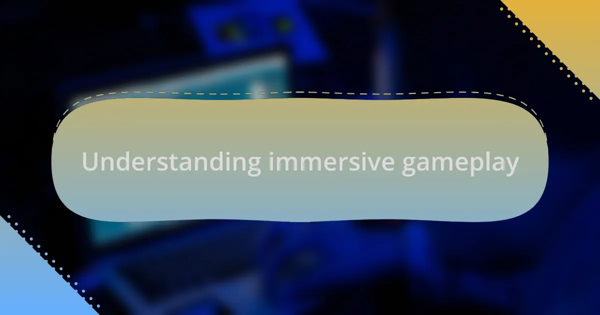 Understanding immersive gameplay
