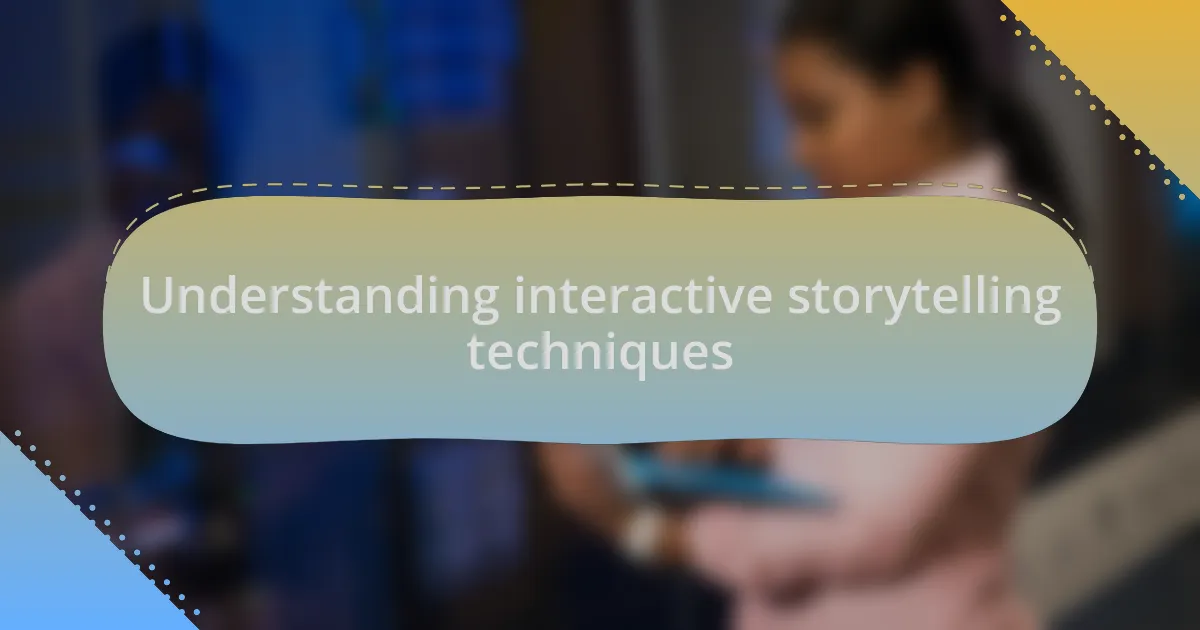 Understanding interactive storytelling techniques
