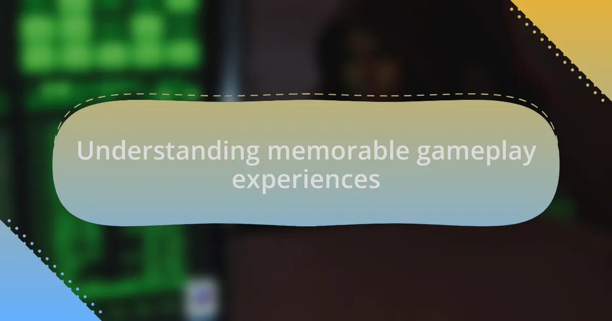 Understanding memorable gameplay experiences