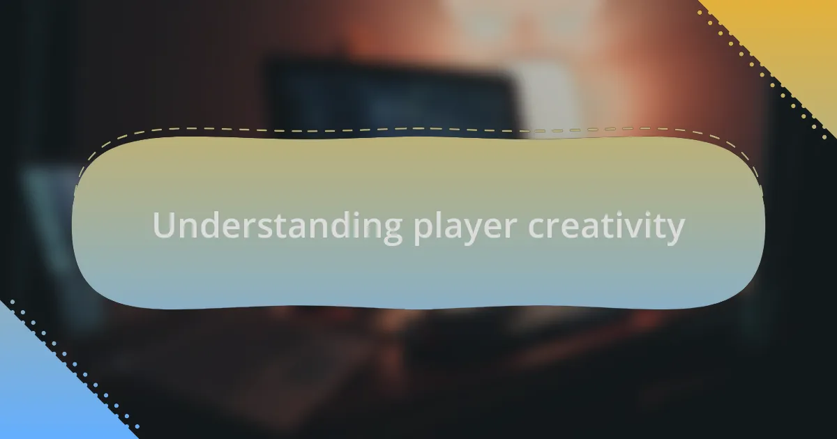 Understanding player creativity