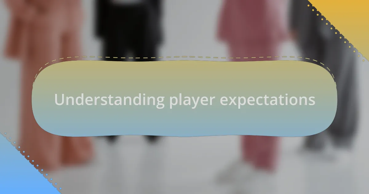 Understanding player expectations