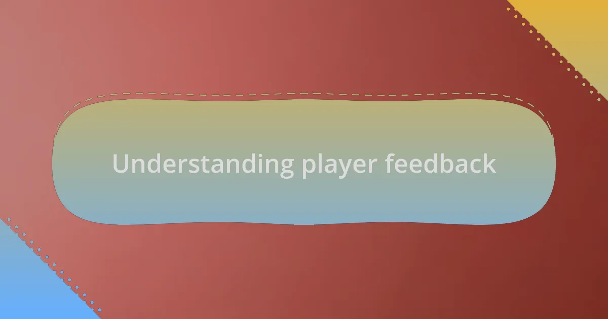 Understanding player feedback