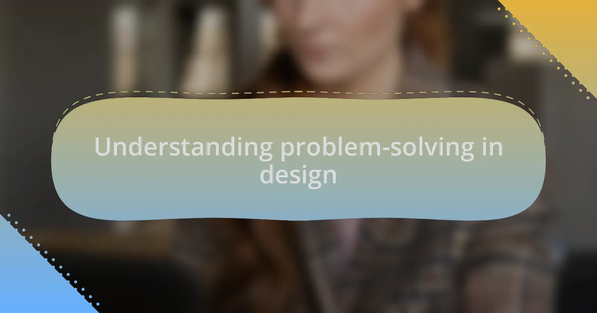 Understanding problem-solving in design