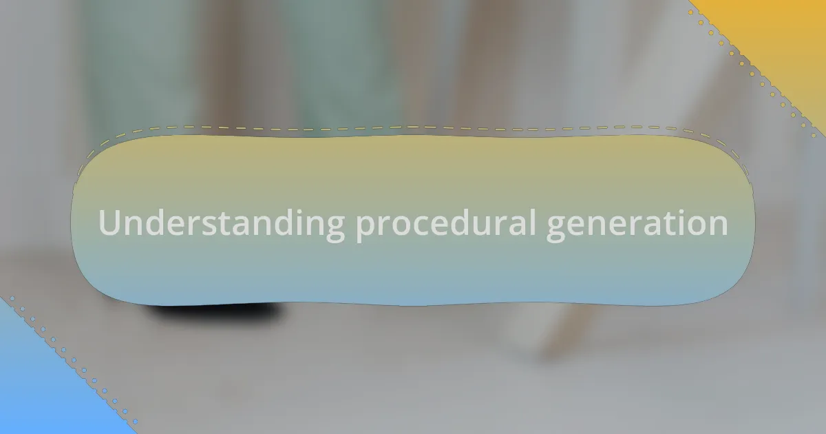 Understanding procedural generation