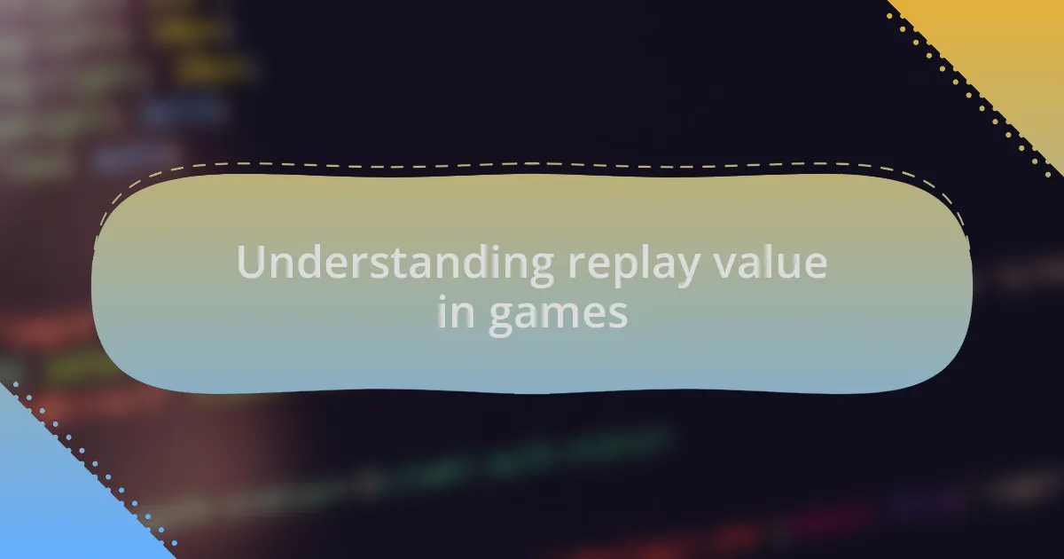 Understanding replay value in games