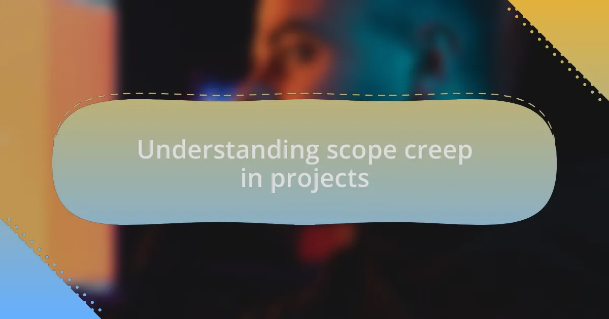 Understanding scope creep in projects