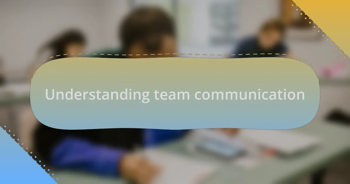 Understanding team communication