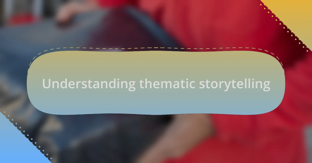 Understanding thematic storytelling