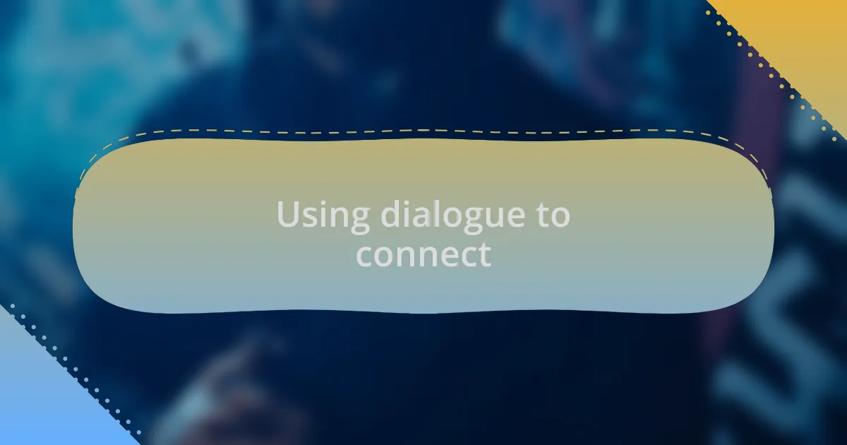 Using dialogue to connect